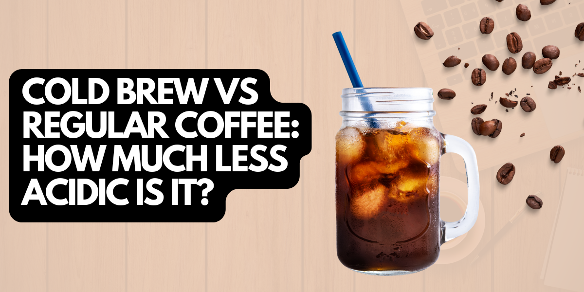 Cold Brew vs Regular Coffee How Much Less Acidic Is It photo