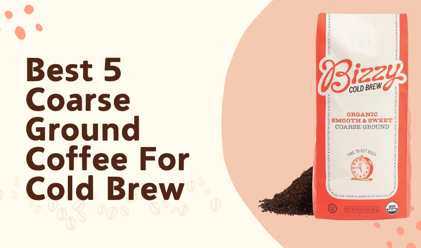 Best 5 Coarse Ground Coffee For Cold Brew photo 1