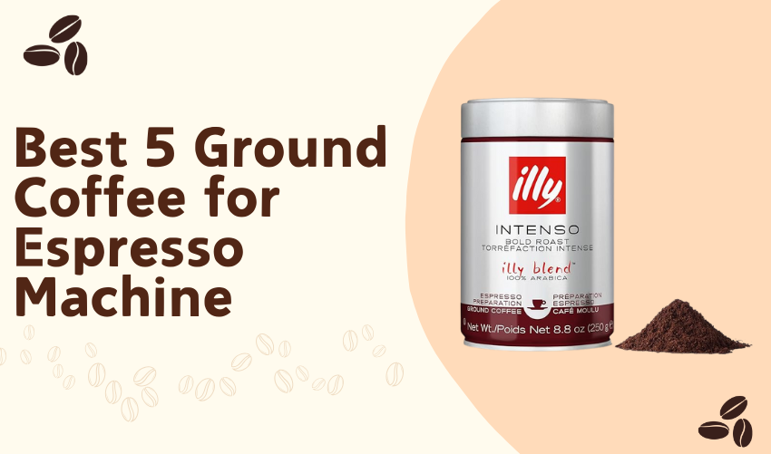 Best 5 Ground Coffee for Espresso Machine photo