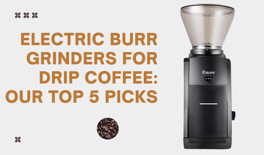 Electric Burr Grinders For Drip Coffee Our Top 5 Picks photo